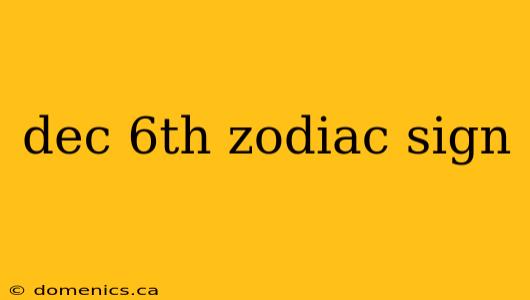 dec 6th zodiac sign
