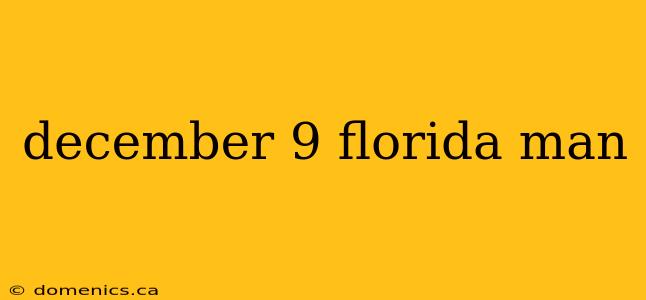 december 9 florida man