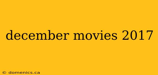 december movies 2017