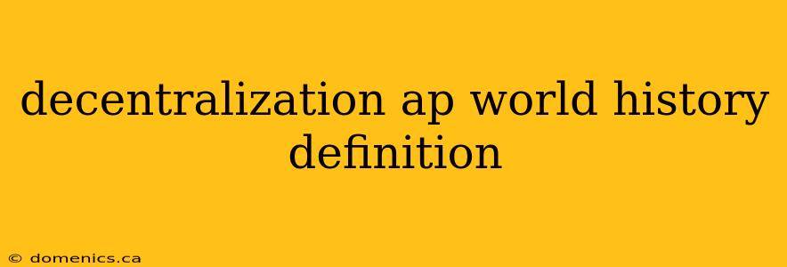 decentralization ap world history definition