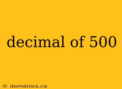 decimal of 500