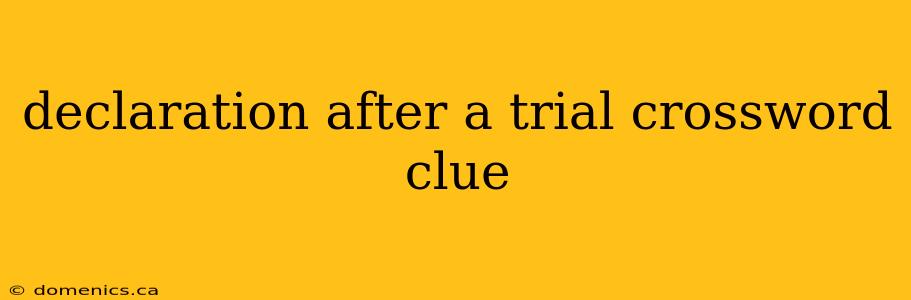 declaration after a trial crossword clue