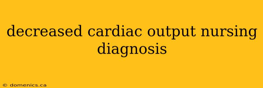 decreased cardiac output nursing diagnosis