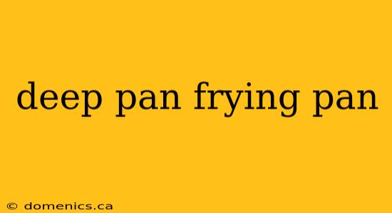 deep pan frying pan