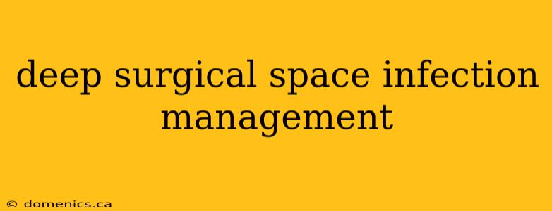 deep surgical space infection management