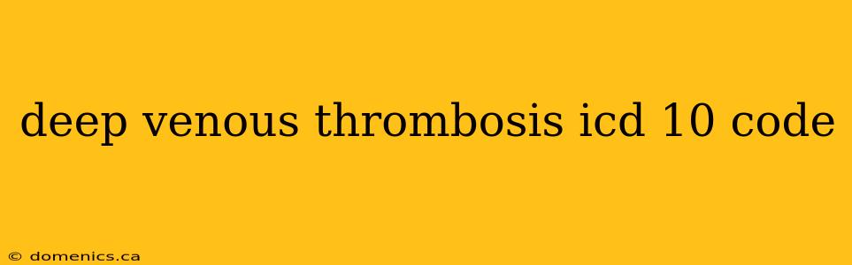 deep venous thrombosis icd 10 code