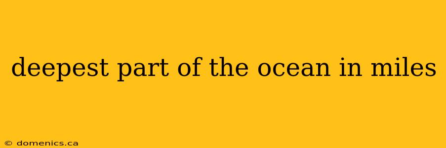 deepest part of the ocean in miles