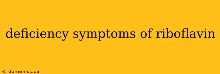 deficiency symptoms of riboflavin