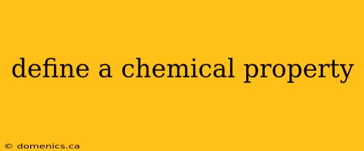 define a chemical property