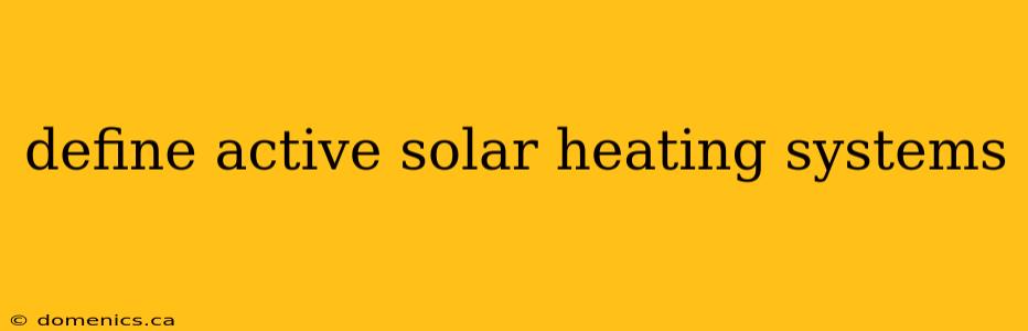 define active solar heating systems