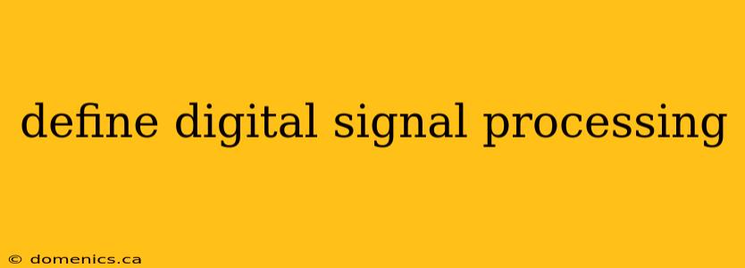 define digital signal processing