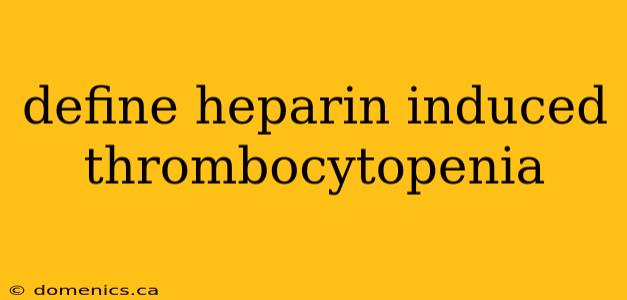 define heparin induced thrombocytopenia