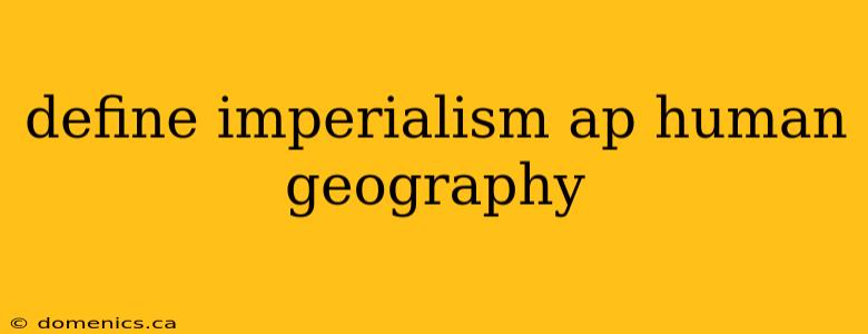 define imperialism ap human geography