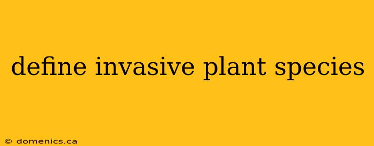 define invasive plant species