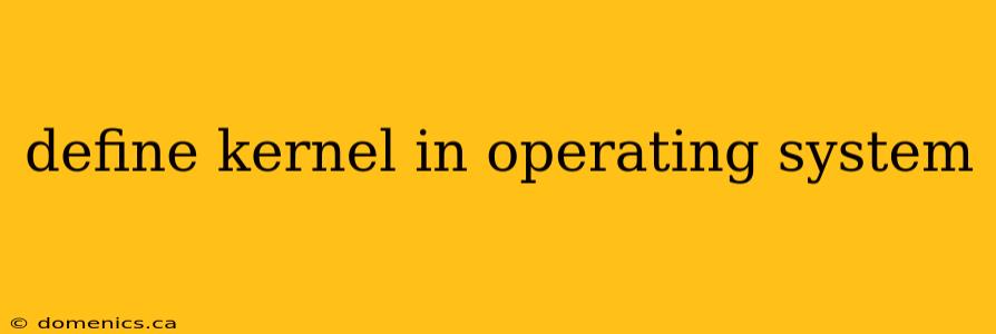 define kernel in operating system