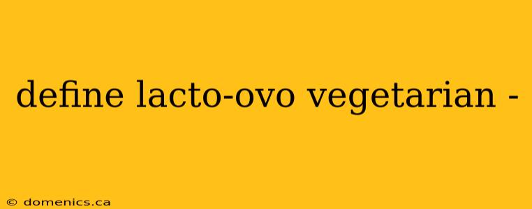 define lacto-ovo vegetarian -