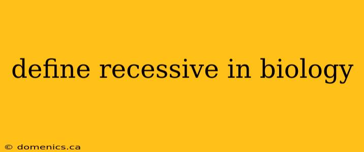 define recessive in biology