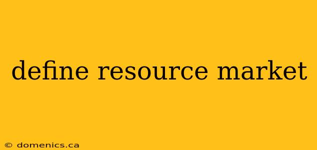 define resource market