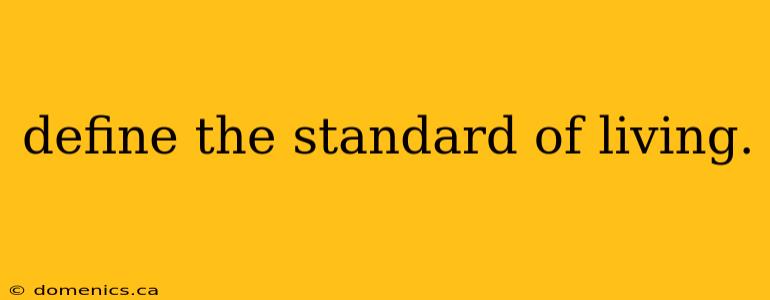 define the standard of living.