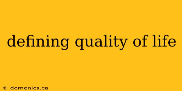 defining quality of life