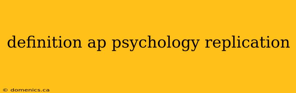 definition ap psychology replication