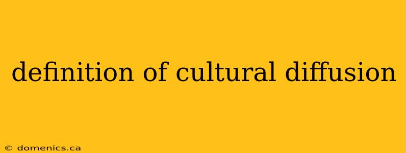 definition of cultural diffusion