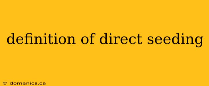 definition of direct seeding