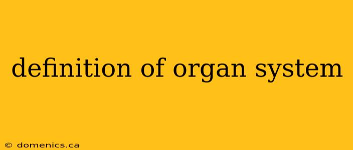 definition of organ system