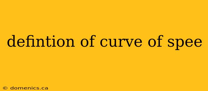 defintion of curve of spee