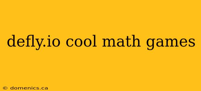 defly.io cool math games