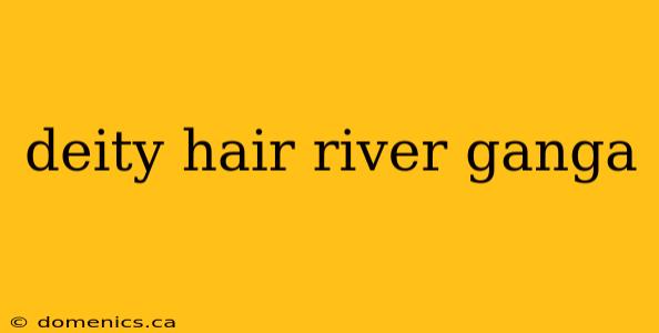 deity hair river ganga