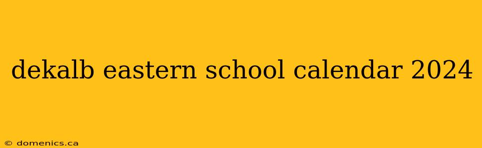 dekalb eastern school calendar 2024