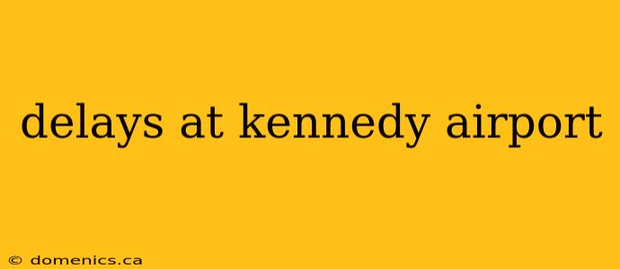 delays at kennedy airport