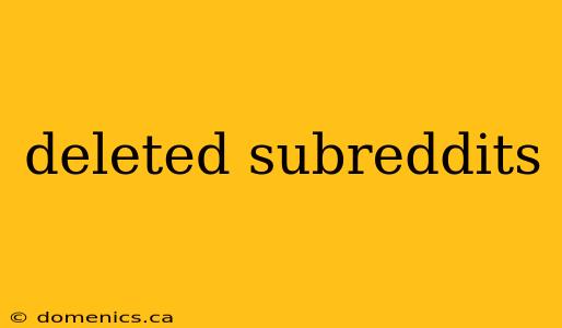 deleted subreddits