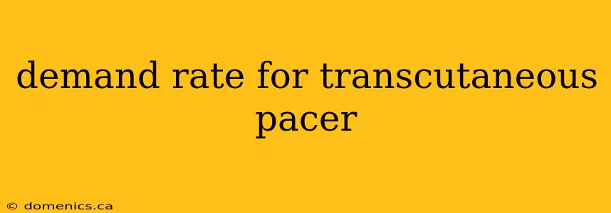 demand rate for transcutaneous pacer