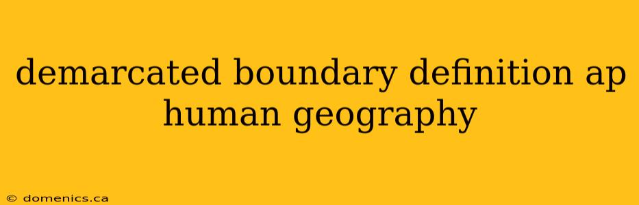 demarcated boundary definition ap human geography