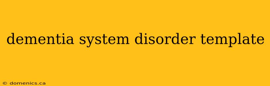 dementia system disorder template