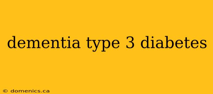 dementia type 3 diabetes