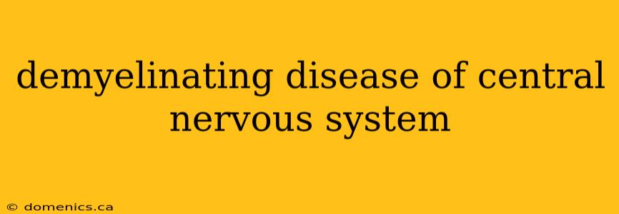 demyelinating disease of central nervous system