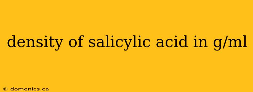 density of salicylic acid in g/ml