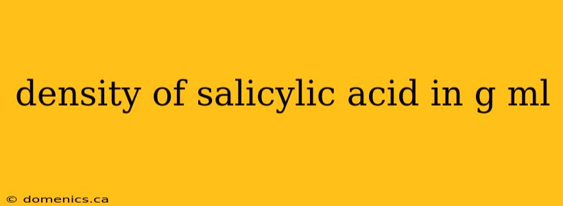 density of salicylic acid in g ml