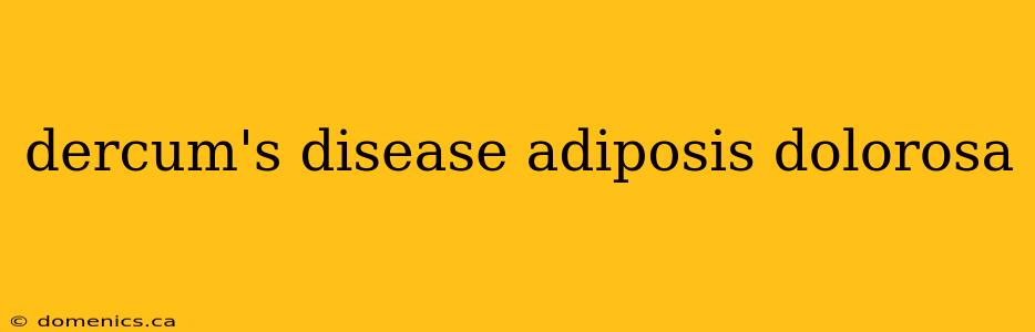 dercum's disease adiposis dolorosa