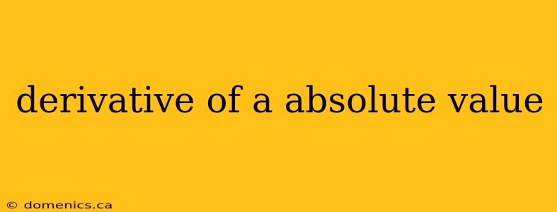 derivative of a absolute value