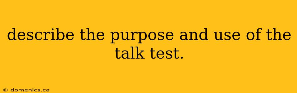 describe the purpose and use of the talk test.