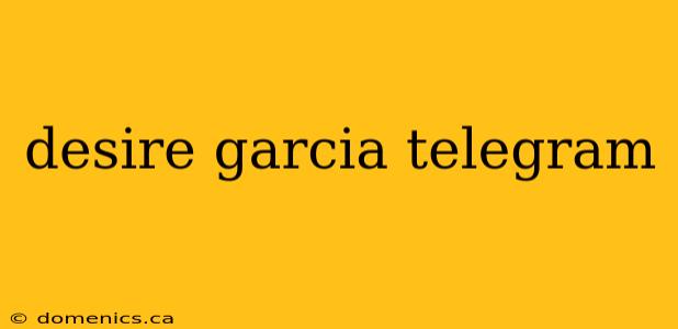 desire garcia telegram