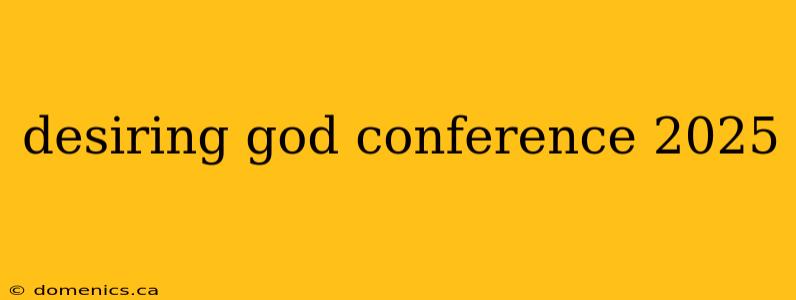 desiring god conference 2025