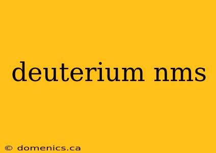 deuterium nms