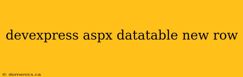 devexpress aspx datatable new row