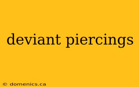 deviant piercings