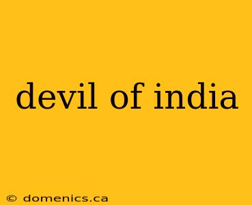 devil of india